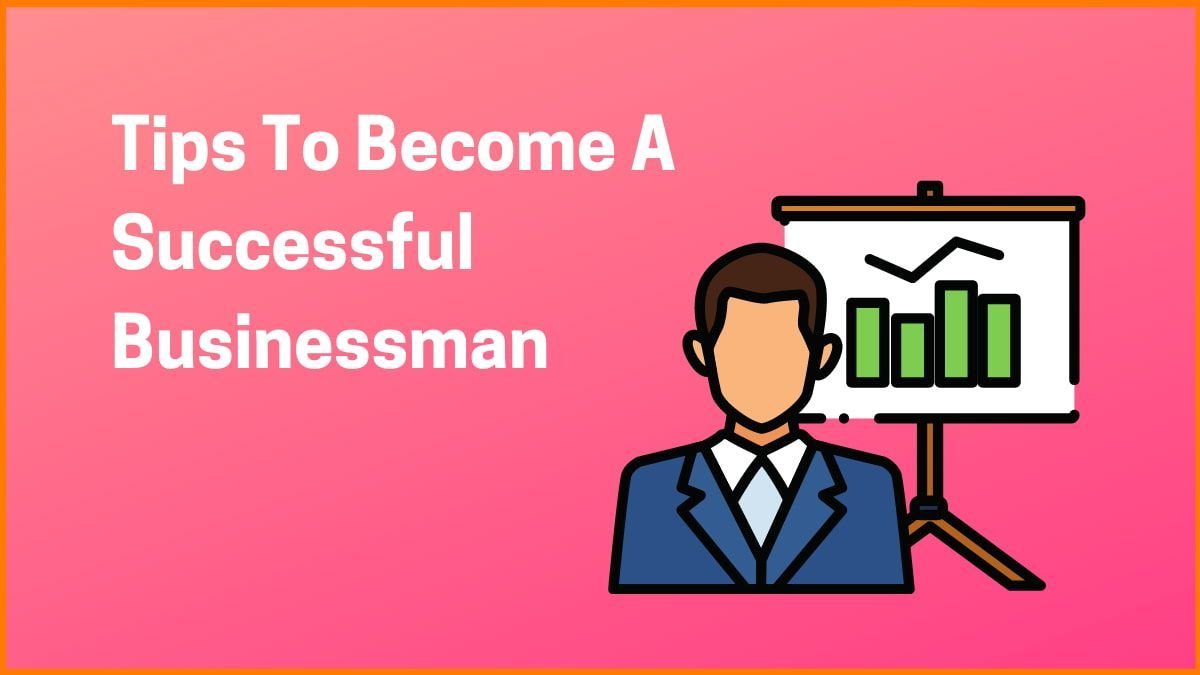 How to become a successful businessman | 10 ways